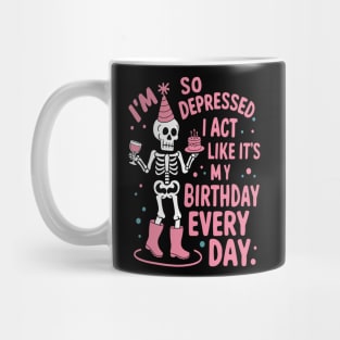 Funny I'm So Depressed I Act Like It's My Birthday Everyday Mug